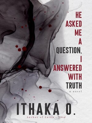 cover image of He Asked Me a Question, I Answered with Truth